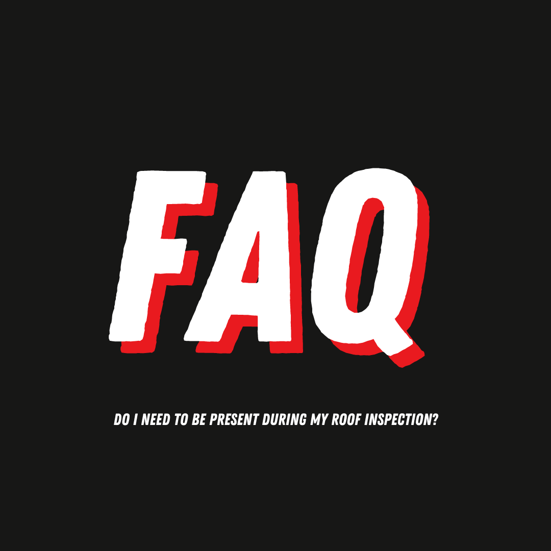 FAQ: Do I Need to Be Present During My Roof Inspection?